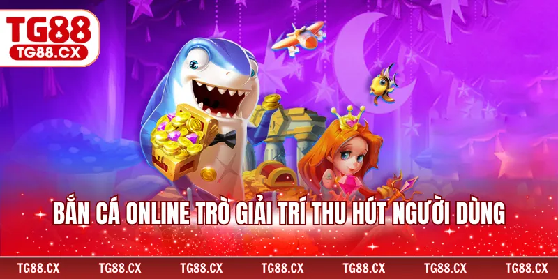 Bắn cá online trò giải trí thu hút người dùng
