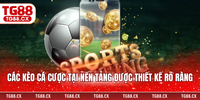 Các kèo cá cược tại nền tảng được thiết kế rõ ràng