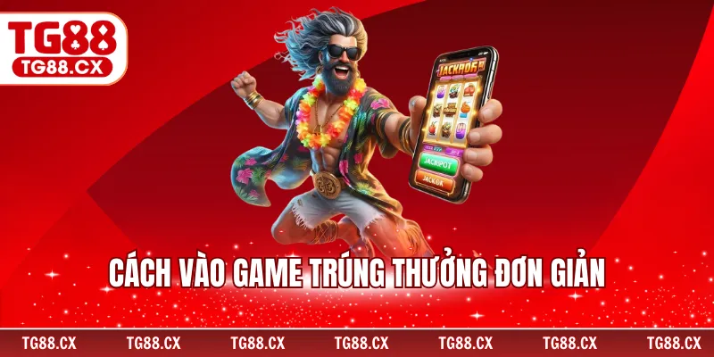Cách vào game trúng thưởng đơn giản