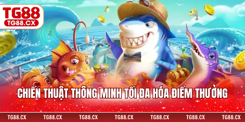 Chiến thuật thông minh tối đa hóa điểm thưởng