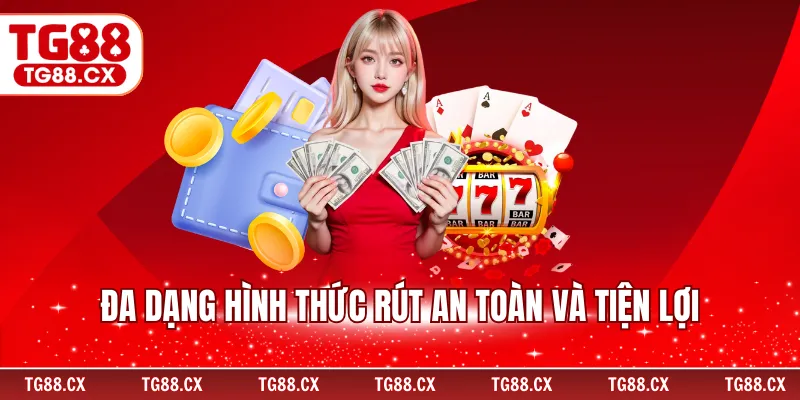 Đa dạng hình thức rút an toàn và tiện lợi