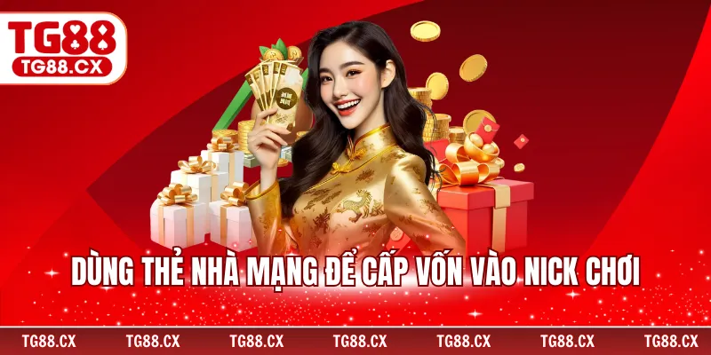 Dùng thẻ nhà mạng để cấp vốn vào nick chơi