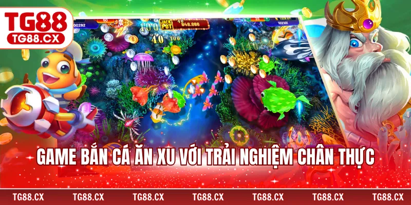 Game bắn cá ăn xu với trải nghiệm chân thực