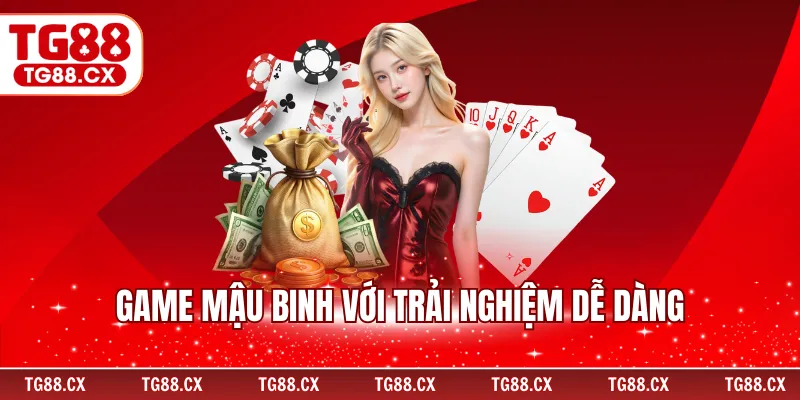 Game mậu binh với trải nghiệm dễ dàng