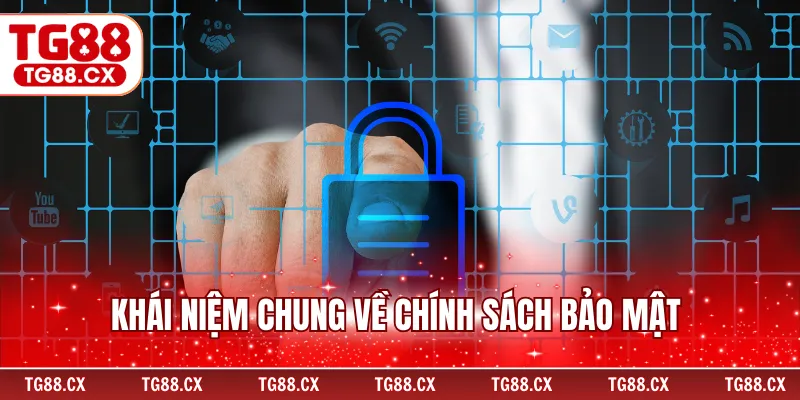 Khái niệm chung về chính sách bảo mật