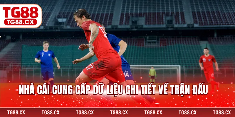 Nhà cái cung cấp dữ liệu chi tiết về trận đấu