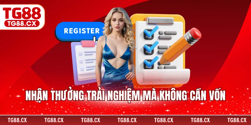 Nhận thưởng trải nghiệm mà không cần vốn