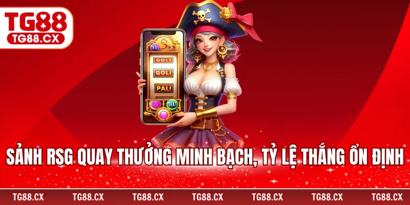 Sảnh rsg quay thưởng minh bạch, tỷ lệ thắng ổn định