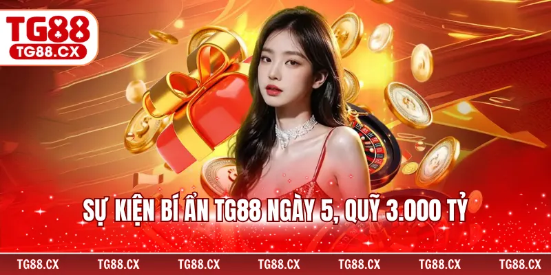 Sự kiện bí ẩn TG88 ngày 5, quỹ 3.000 tỷ