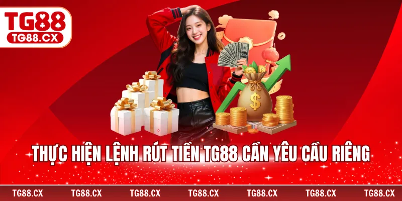 Thực hiện lệnh rút tiền TG88 cần yêu cầu riêng